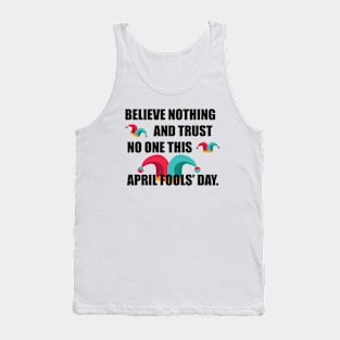 Believe nothing April Fools’ Day T-shirt Tank Top